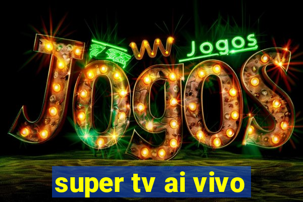 super tv ai vivo